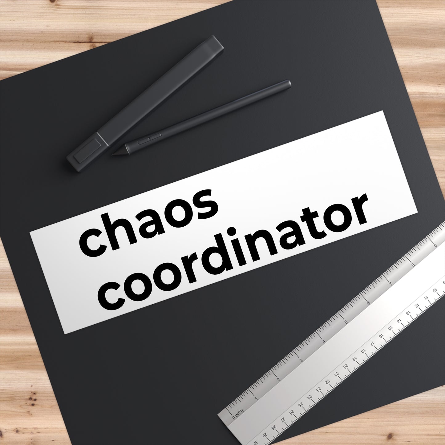 “chaos coordinator” – bumper sticker