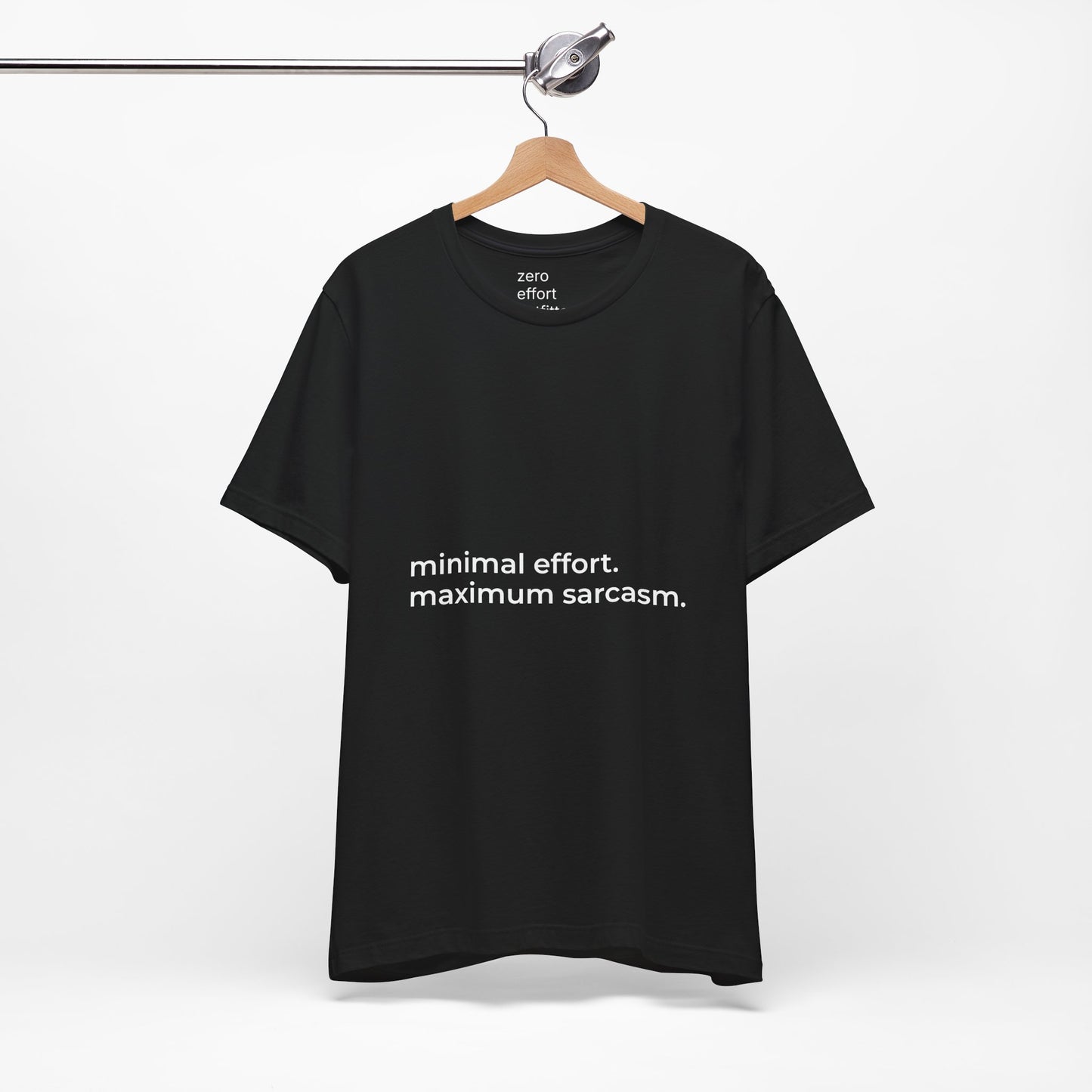 “minimal effort. maximum sarcasm.” – unisex tee
