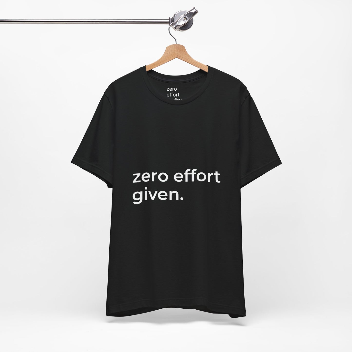 “zero effort given.” – unisex tee