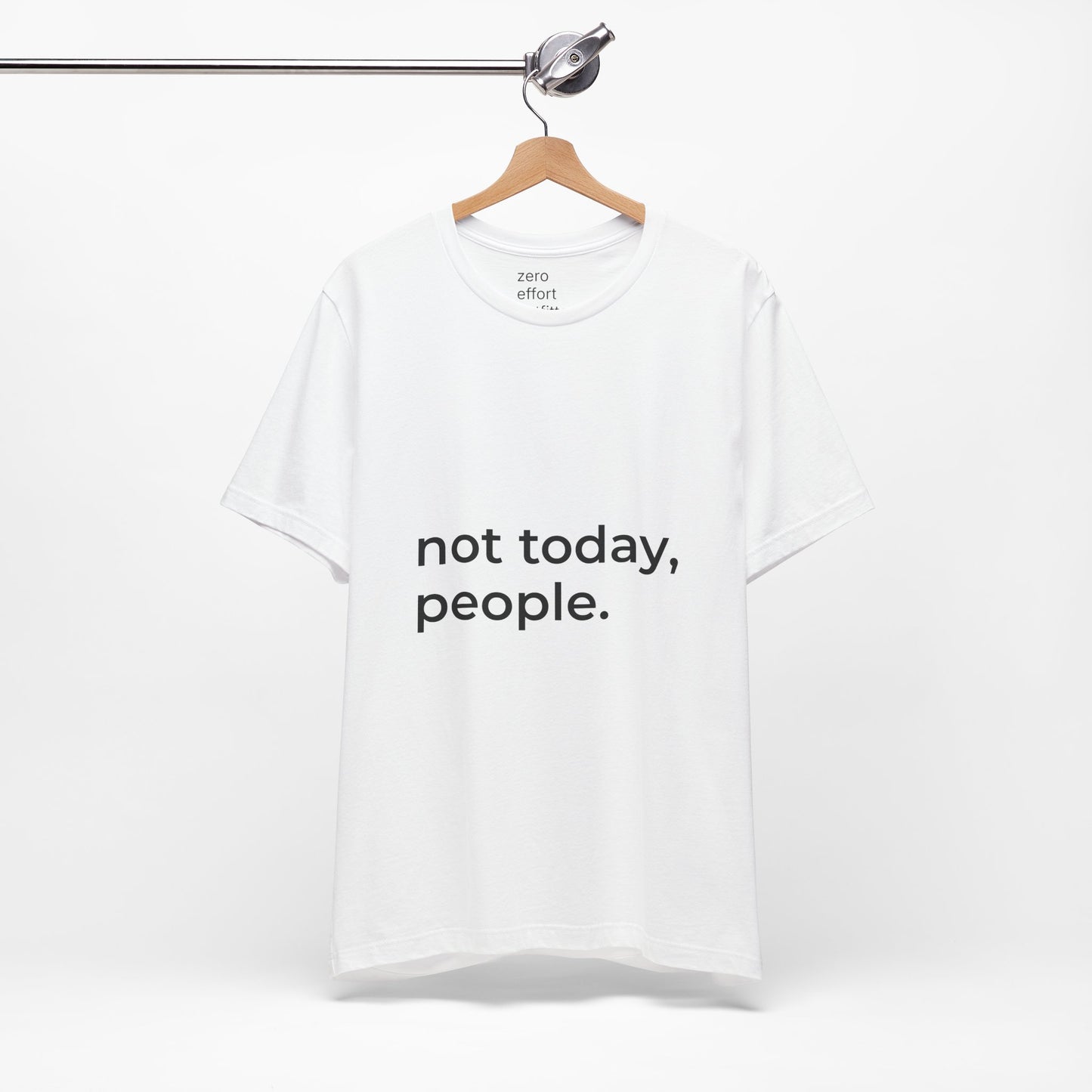 “not today, people.” – unisex tee