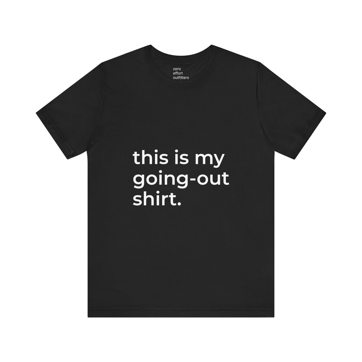 “this is my going-out shirt.” – unisex tee