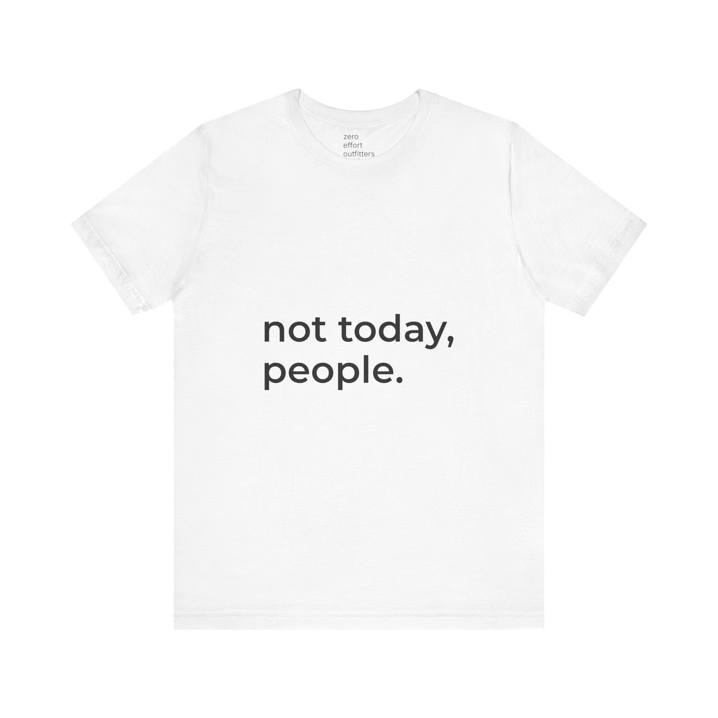 “not today, people.” – unisex tee