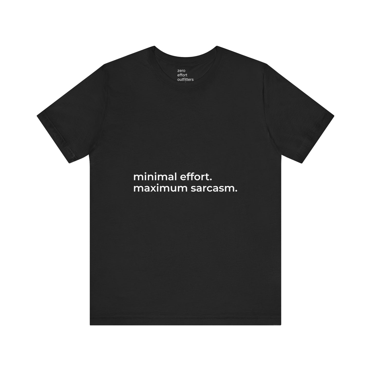“minimal effort. maximum sarcasm.” – unisex tee