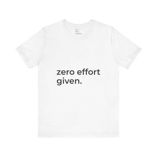 “zero effort given.” – unisex tee