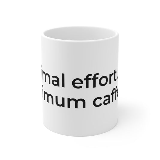 “minimal effort. maximum caffeine.” – 11oz mug