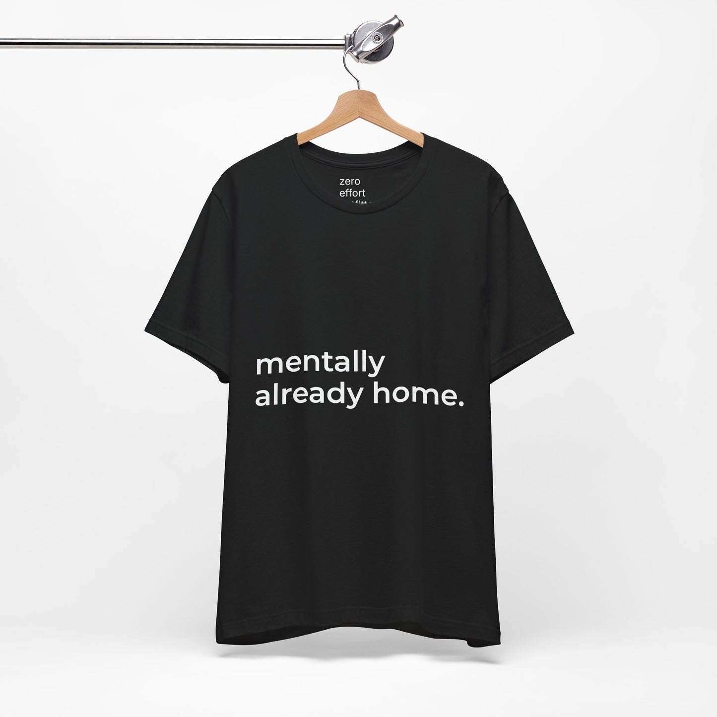“mentally already home.” – unisex tee