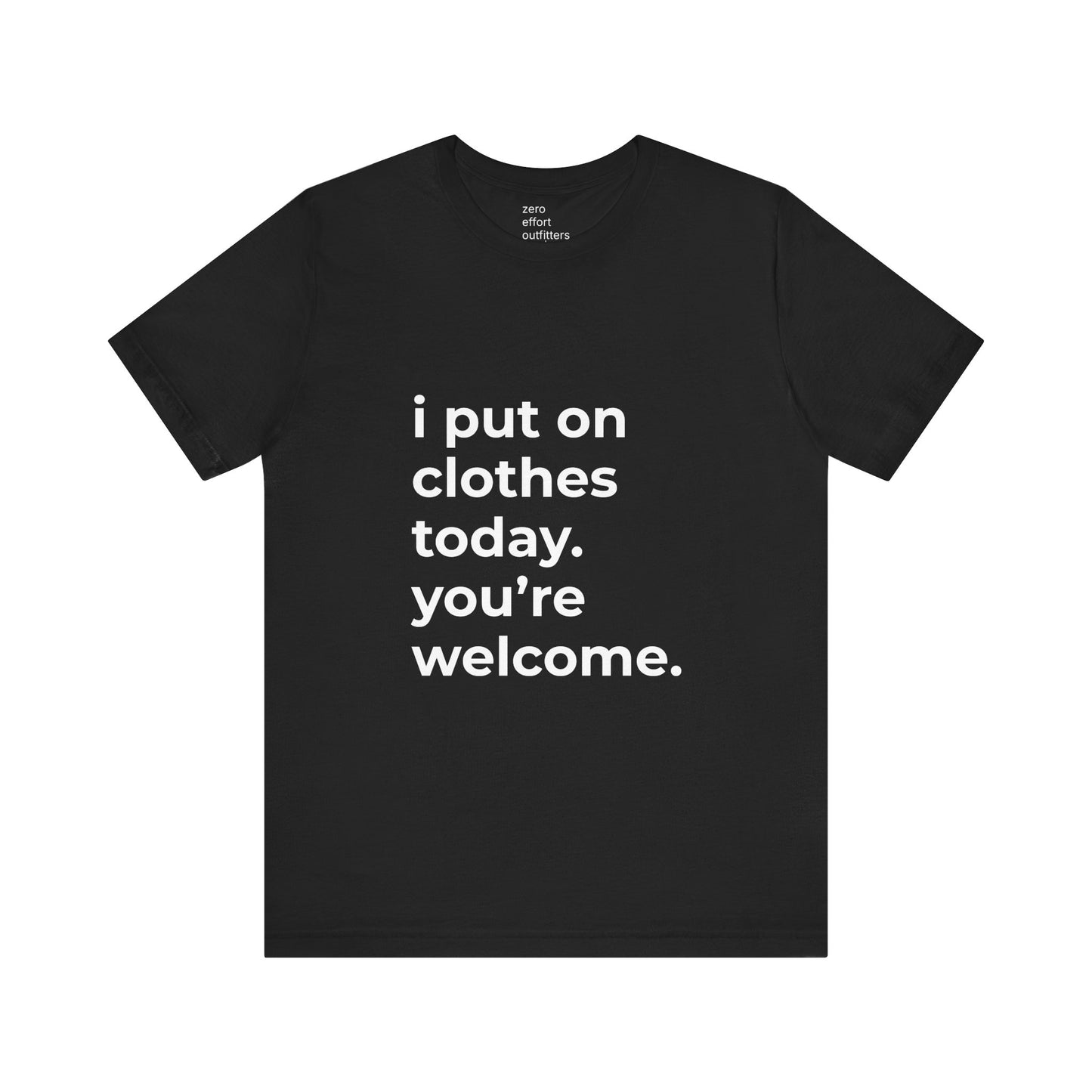 "i put on clothes today. you’re welcome." – unisex tee