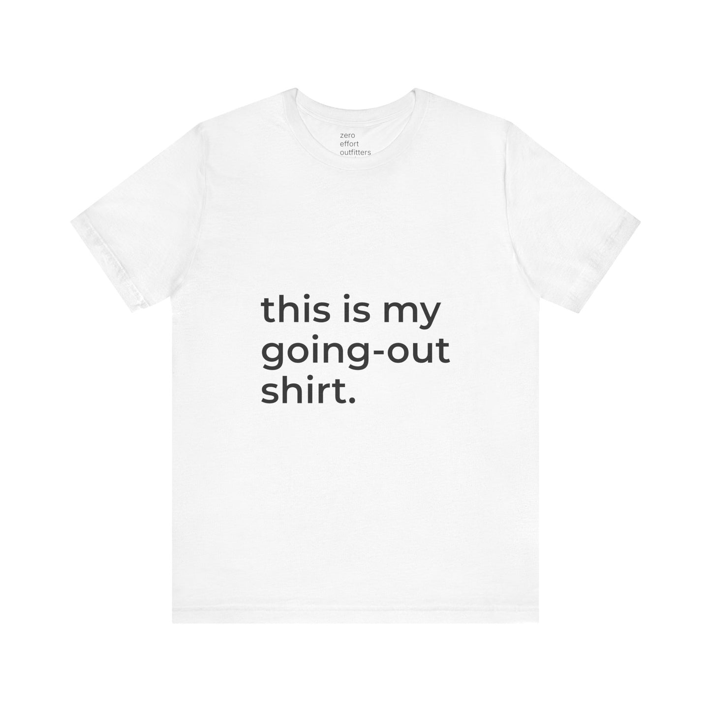 “this is my going-out shirt.” – unisex tee