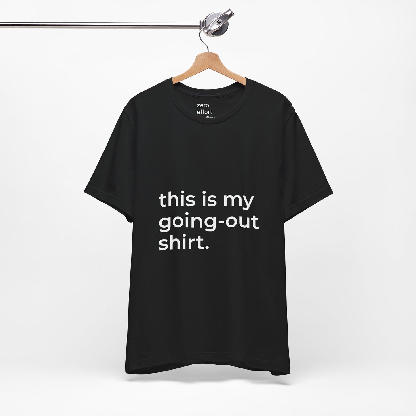 “this is my going-out shirt.” – unisex tee