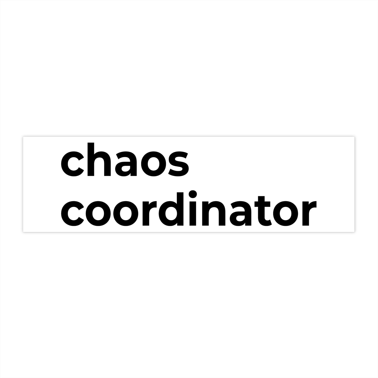 “chaos coordinator” – bumper sticker