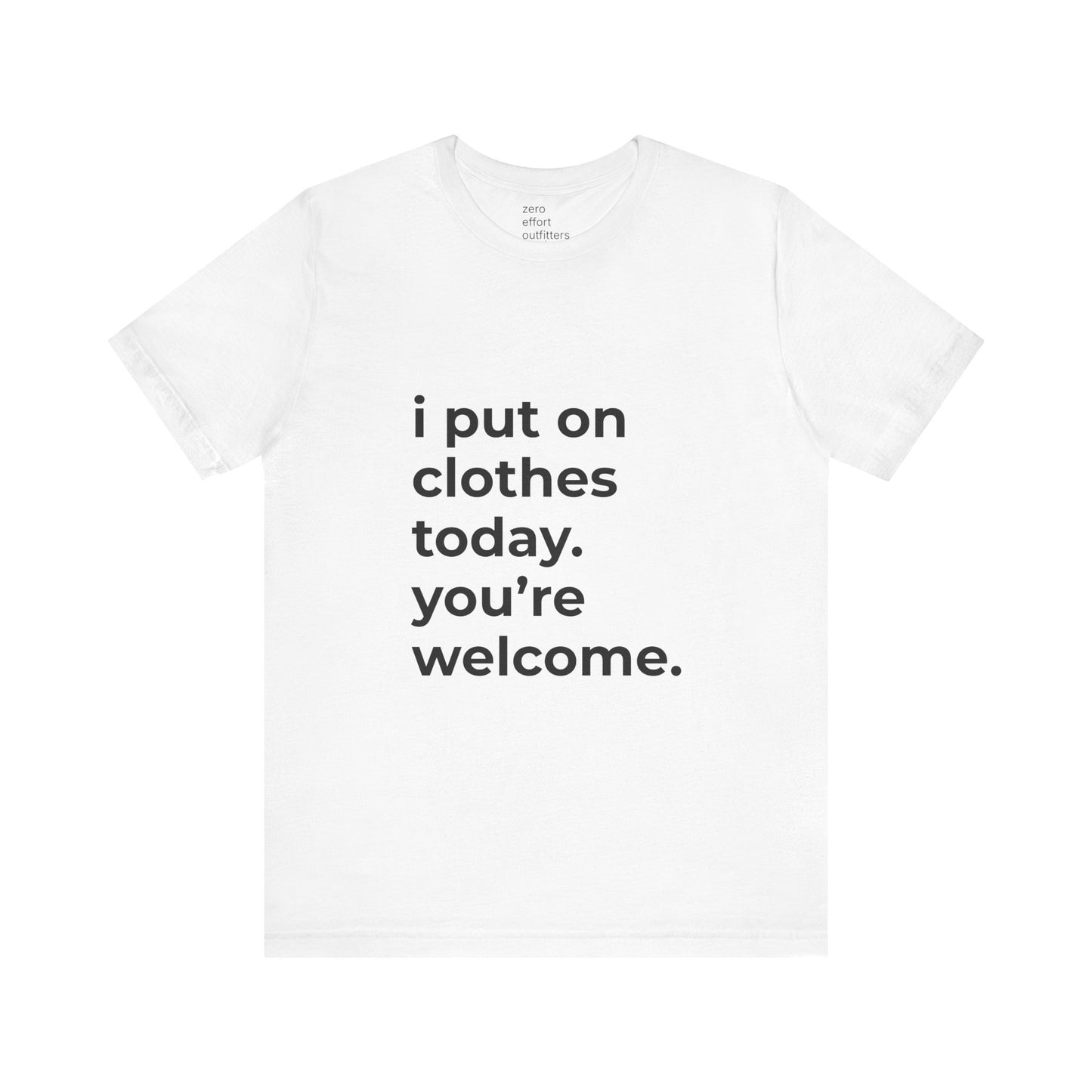 "i put on clothes today. you’re welcome." – unisex tee